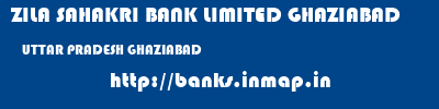 ZILA SAHAKRI BANK LIMITED GHAZIABAD  UTTAR PRADESH GHAZIABAD    banks information 